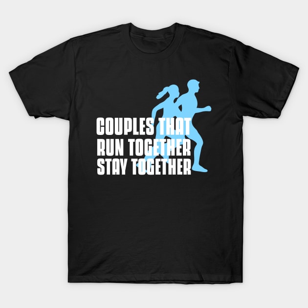 Couples that run together stay together running couples T-Shirt by G-DesignerXxX